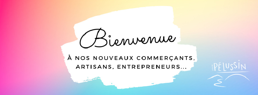 Bienvenue à nos nouveaux commerçants & entrepreneurs